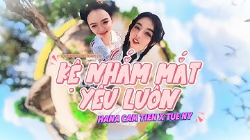 MV OFFICICAL | KỆ NHẮM MẮT YÊU LUÔN - HANA CẨM TIÊN X TUỆ NY ...
