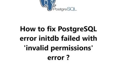 How to fix postgresql error initdb failed with invalid permissions error ?