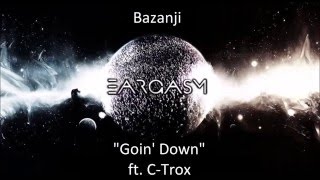 Bazanji - Goin' Down ft. C-Trox