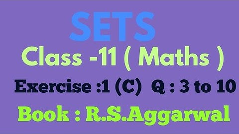 Class :11 SETS Exercise : 1 (C) Question : 3 to 10  R.S. Aggarwal