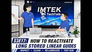 IMTEK TechTalk S3 Ep.17 | How to Restart Linear Guides After Long-Term Storage