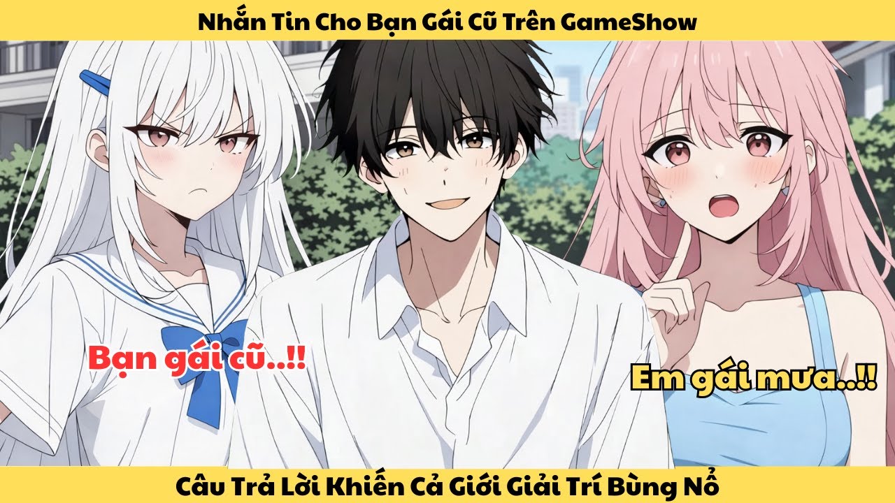 Full | Bị Ép Nhắn Tin Cho Bạn Gái Cũ Là Minh Tinh Trên GameShow, Câu Trả Lời Khiến Tôi Sốc Nặng