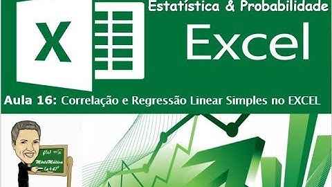 Aula 16: Correlação e Regressão Linear Simples no EXCEL