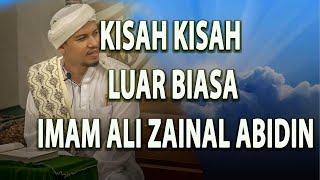 Kisah kisah Luar biasa Imam Ali Zainal Abidin (Habib Abdurrahman bin Kamil Assagaf Ternate)