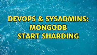 DevOps & SysAdmins: MongoDB start sharding