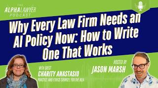 Why Every Law Firm Needs an AI Policy Now: How to Write One That Works, with Charity Anastasio