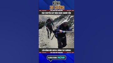 VẬN CHUYỂN CÁP ĐIỆN HÀNG NGHÌN TẤN LÊN ĐỈNH NÚI NEPAL BẰNG TAY KHÔNG!
