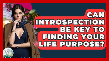 Can Introspection Be Key To Finding Your Life Purpose? - The Personal Growth Path