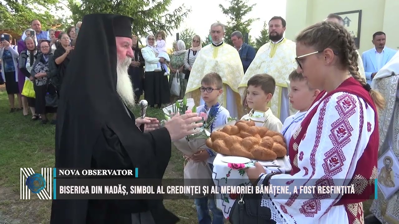 Biserica din Nadăș, simbol al credinței și al memoriei bănățene, a fost resfințită