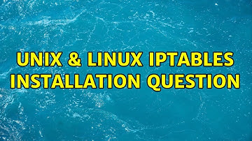 Unix & Linux: IPtables installation question (3 Solutions!!)