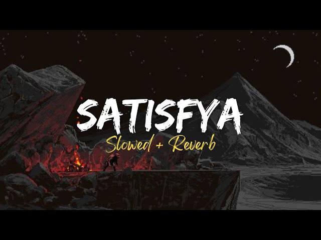 Satisfya - Slowed + Reverb | Imran Khan