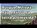 Porque Moisés não Entrou Na Terra Prometida ?