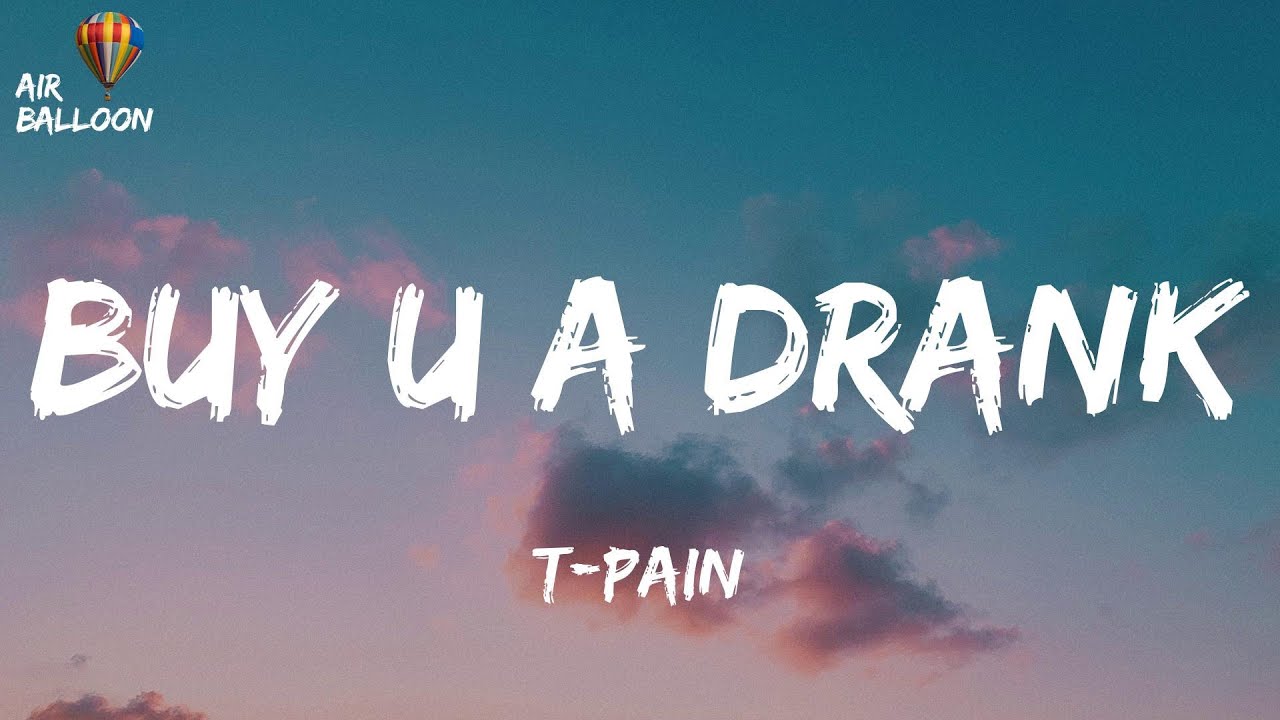 TPain Buy U a Drank (Shawty Snappin') (feat. Yung Joc) (Lyrics) YouTube