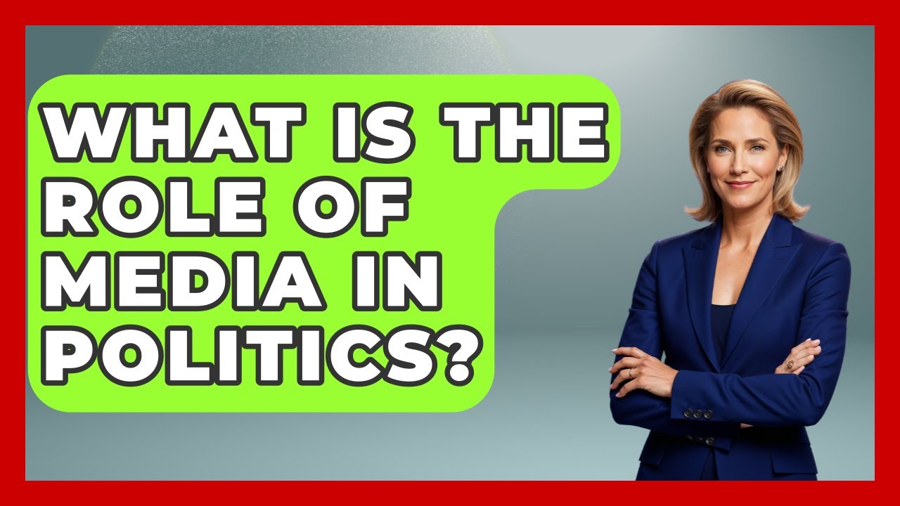 What Is The Role Of Media In Politics? - Making Politics Simple