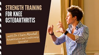 Strength Training for Knee Osteoarthritis | E22 with Dr  Claire Minshull, Rehabilitation and Conditi