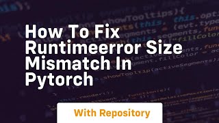 how to fix runtimeerror size mismatch in pytorch