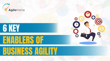 Six Enablers For Your Business Agility | Agilemania