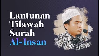 Lantunan Tilawah Surah Al-Insan - Ustadz Dzikru Rahman, Lc