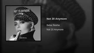 Not 20 Anymore Bebe Rexha audio