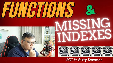 Functions and Missing Indexes - SQL in Sixty Seconds 204