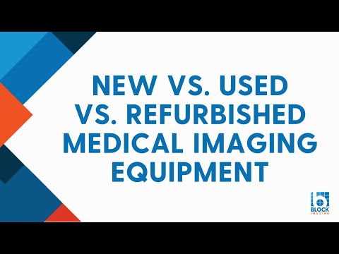 New Vs. Used Vs. Refurbished Medical Imaging Equipment [Pros &