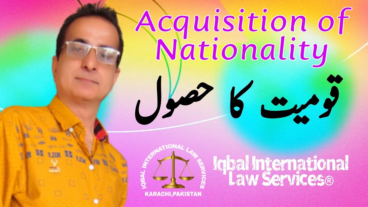 Acquisition of Nationality | Iqbal International Law Services®