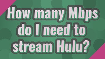 How many Mbps do I need to stream Hulu?