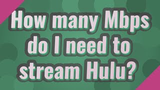 How many Mbps do I need to stream Hulu