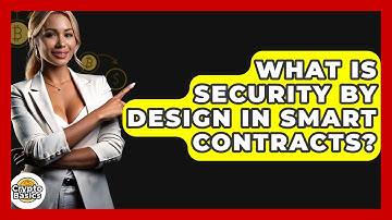 What Is Security By Design In Smart Contracts? - CryptoBasics360.com