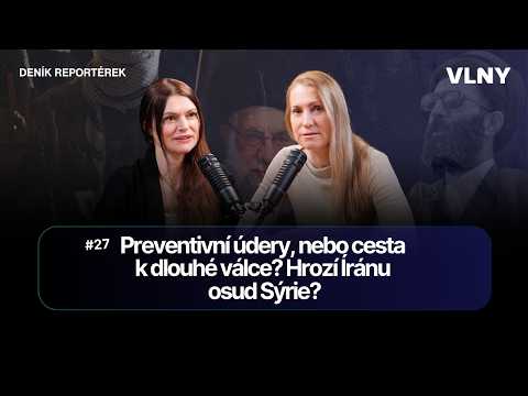 Preventivní údery, nebo cesta k dlouhé válce? Hrozí Íránu osud Sýrie? | Deník reportérek #27
