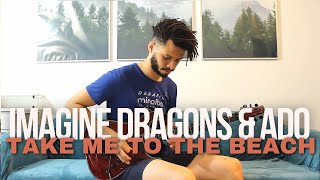 Take Me To The Beach by Imagine Dragons (ft Ado) / Guitar Cover