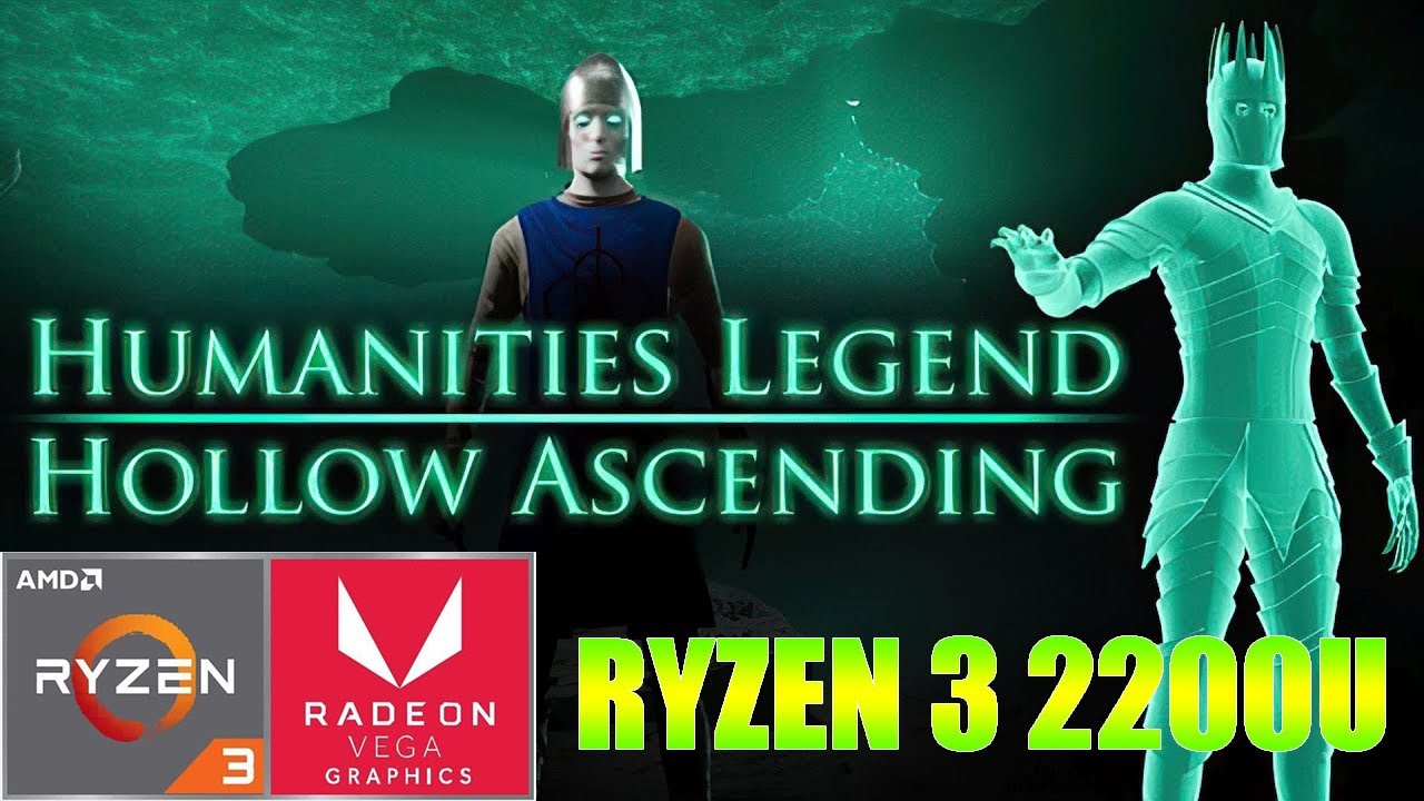 Humanities Legend: Hollow Ascending - Ryzen 3 2200U Vega 3 & 8GB RAM