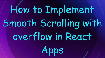 How to Implement Smooth Scrolling with overflow in React Apps