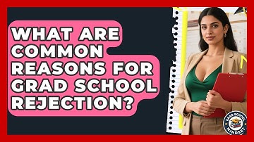 What Are Common Reasons For Grad School Rejection? - Grad School Mindset