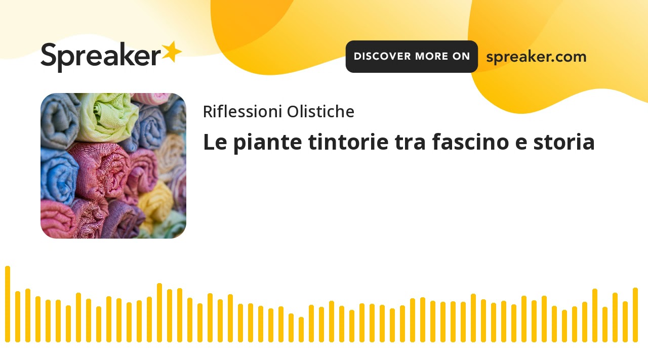 Le piante tintorie tra fascino e storia (parte 1 di 2, creato con Spreaker)