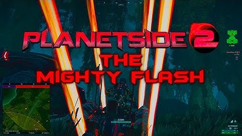 Planetside 2 - The Mighty Flash!