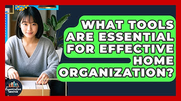 What Tools Are Essential for Effective Home Organization? | Your Organization Mentor