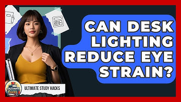 Can Desk Lighting Reduce Eye Strain? - Ultimate Study Hacks