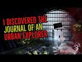 I discovered the journal of an urban explorer  terrifying urbex horror stories