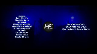 DJ BREAKBEAT EASY ON ME 2022 ALL NEW !! [ Melody Paling Melintir ] || Exclusive J-Town Style