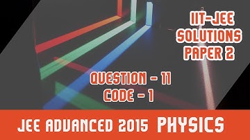 IIT JEE Advanced Solution (2015) Physics| Paper 2,Code 1 |Question 11 | For IIT JEE 2018 Preparation