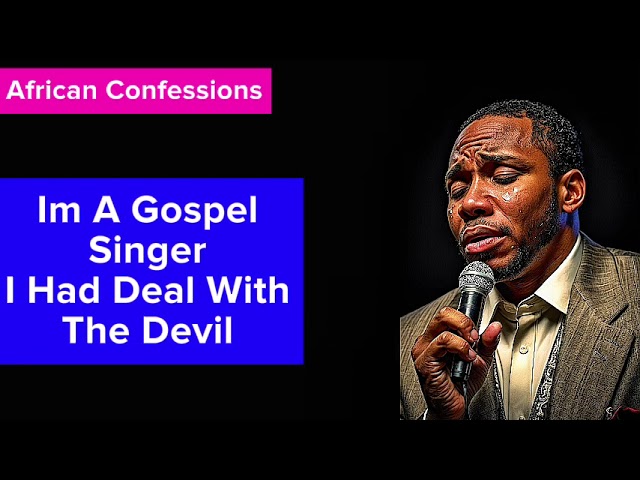 Im A Gospel Singer I Had Deal With The Devil African Confessions class=