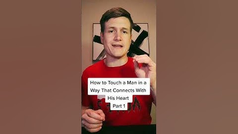 How to Touch a Man in a Way That Connects With His Heart Part 1