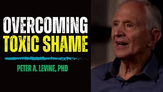 How Toxic Shame Can Cause Anxiety and Depression and How To Heal From It |  Peter A. Levine, PhD
