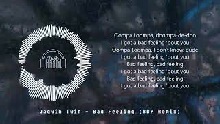 Jagwin Twin - Bad Feeling (BBP Remix)