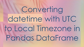 Converting datetime with UTC to Local Timezone in Pandas DataFrame