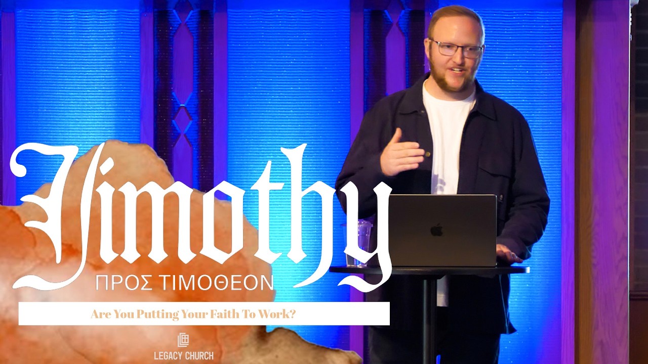 Are You Putting Your Faith To Work? To Timothy | Week 6 | Legacy Church