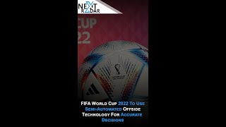 FIFA World Cup 2022 to Use Semi-Automated Offside Technology for Accurate Decisions