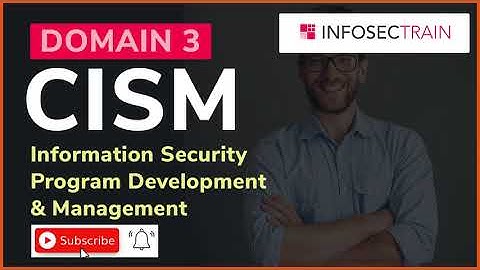 CISM Domain 3 - Information Security Program Development and Management  | CISM Training
