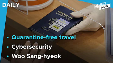 No more quarantine for vaccinated arrivals / S. Korea raises cybersecurity readiness